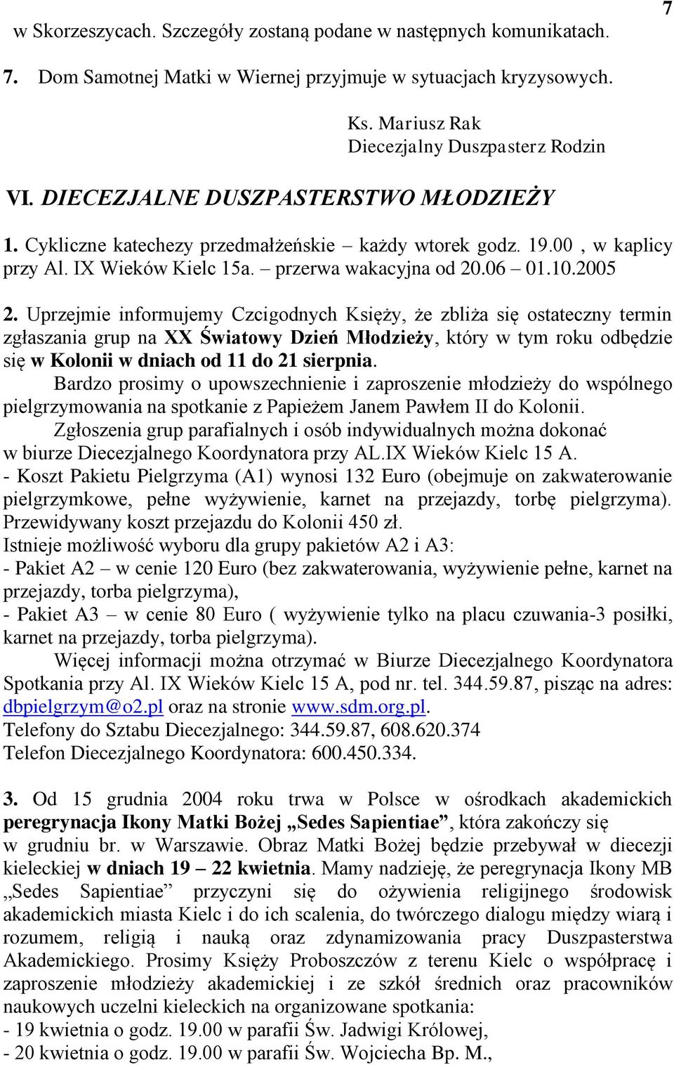 Uprzejmie informujemy Czcigodnych Księży, że zbliża się ostateczny termin zgłaszania grup na XX Światowy Dzień Młodzieży, który w tym roku odbędzie się w Kolonii w dniach od 11 do 21 sierpnia.