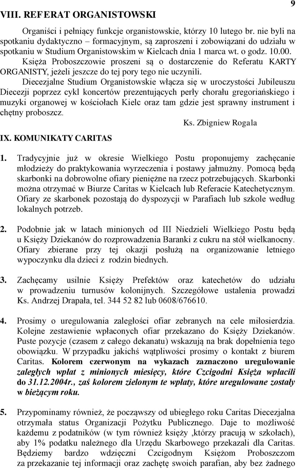 Księża Proboszczowie proszeni są o dostarczenie do Referatu KARTY ORGANISTY, jeżeli jeszcze do tej pory tego nie uczynili.