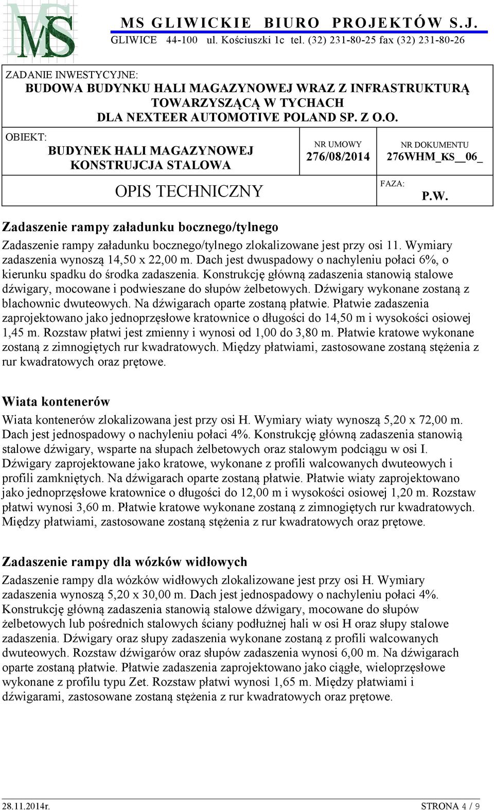 Dźwigary wykonane zostaną z blachownic dwuteowych. Na dźwigarach oparte zostaną płatwie.