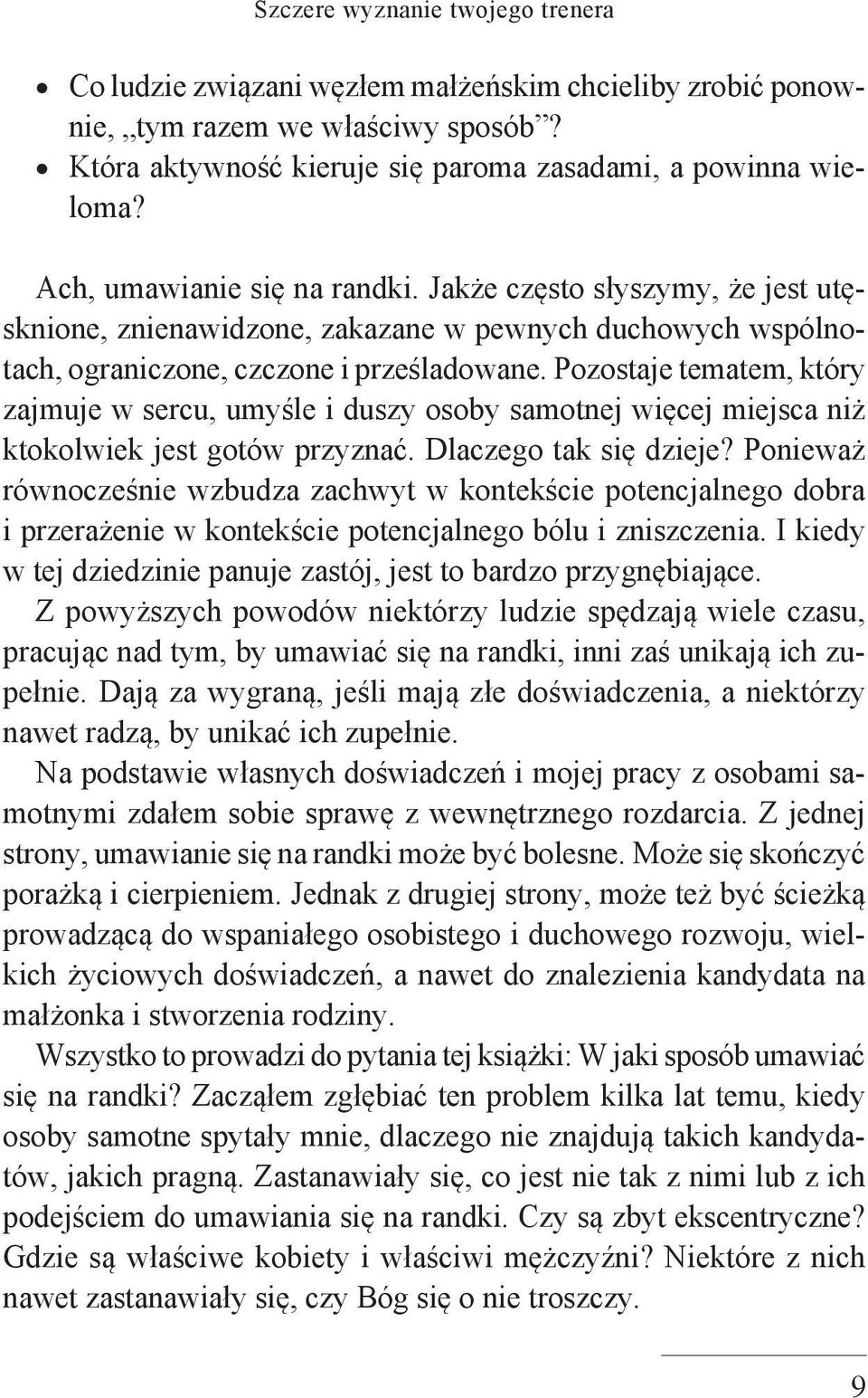 Pozostaje tematem, który zajmuje w sercu, umyśle i duszy osoby samotnej więcej miejsca niż ktokolwiek jest gotów przyznać. Dlaczego tak się dzieje?