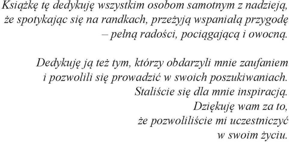 Dedykuję ją też tym, którzy obdarzyli mnie zaufaniem i pozwolili się prowadzić w swoich