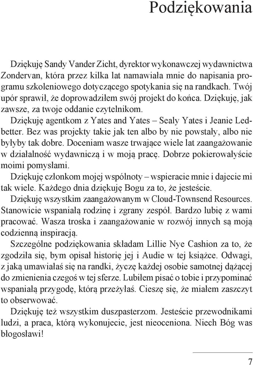 Bez was projekty takie jak ten albo by nie powstały, albo nie byłyby tak dobre. Doceniam wasze trwające wiele lat zaangażowanie w działalność wydawniczą i w moją pracę.