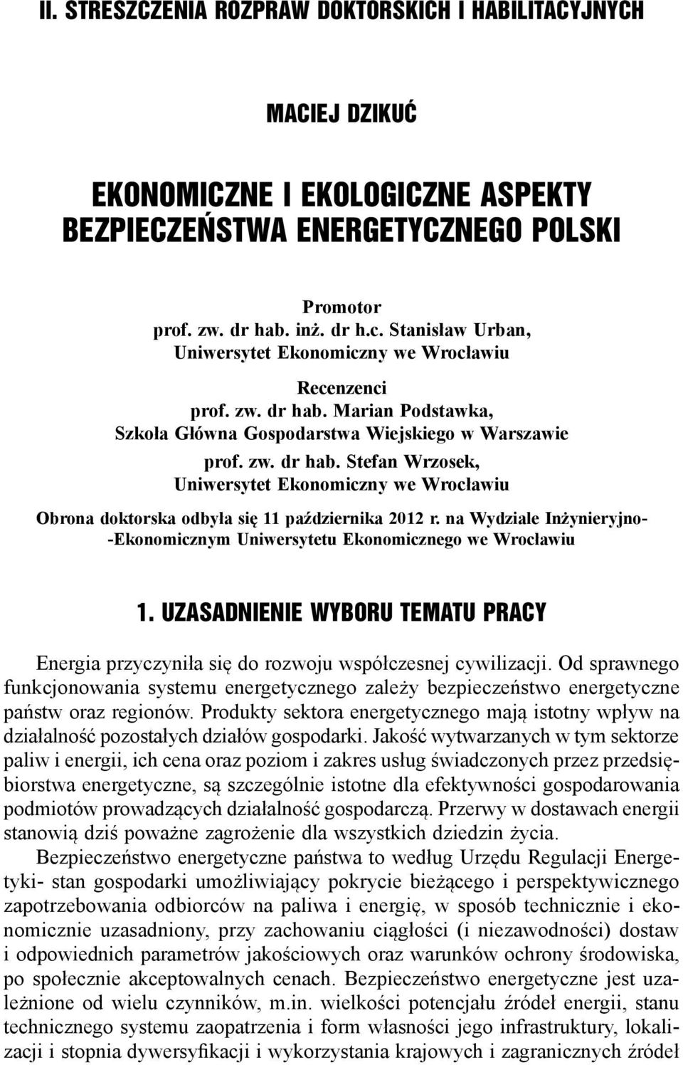 na Wydziale Inżynieryjno- -Ekonomicznym Uniwersytetu Ekonomicznego we Wrocławiu 1. Uzasadnienie wyboru tematu pracy Energia przyczyniła się do rozwoju współczesnej cywilizacji.