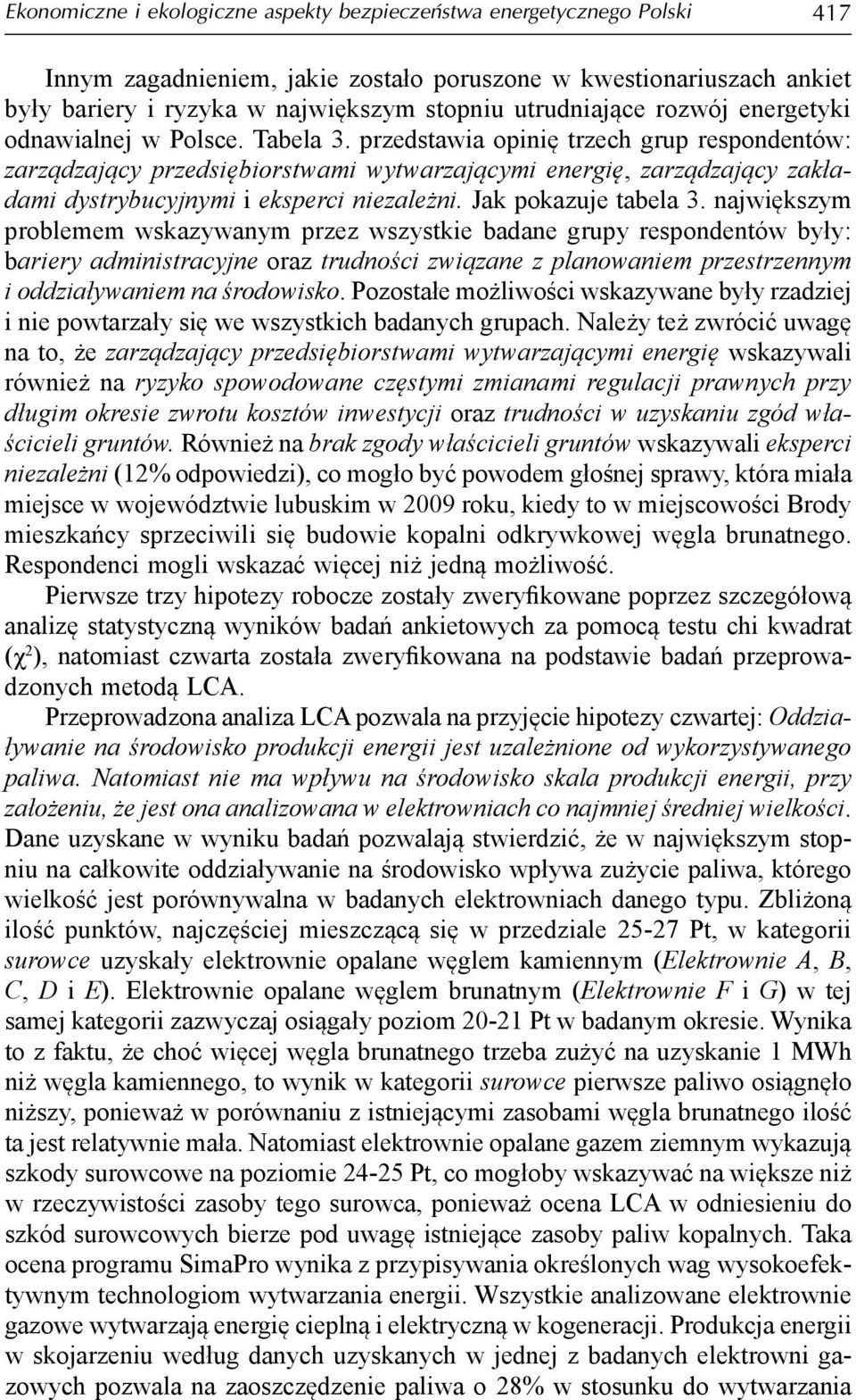 przedstawia opinię trzech grup respondentów: zarządzający przedsiębiorstwami wytwarzającymi energię, zarządzający zakładami dystrybucyjnymi i eksperci niezależni. Jak pokazuje tabela 3.