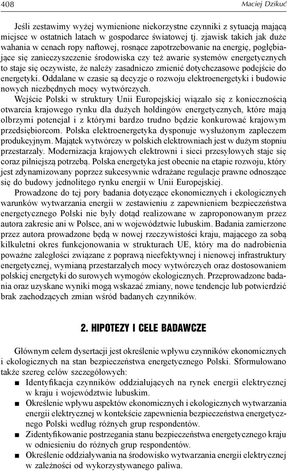 że należy zasadniczo zmienić dotychczasowe podejście do energetyki. Oddalane w czasie są decyzje o rozwoju elektroenergetyki i budowie nowych niezbędnych mocy wytwórczych.