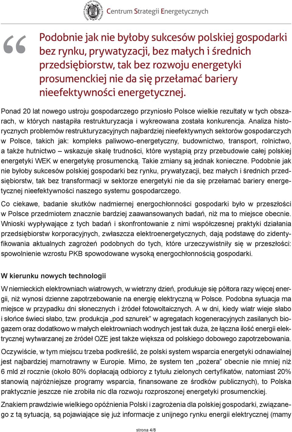 Analiza historycznych problemów restrukturyzacyjnych najbardziej nieefektywnych sektorów gospodarczych w Polsce, takich jak: kompleks paliwowo-energetyczny, budownictwo, transport, rolnictwo, a także