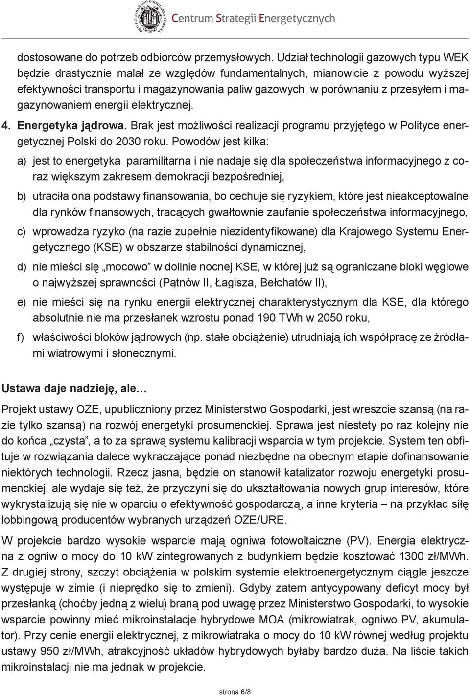 i magazynowaniem energii elektrycznej. 4. Energetyka jądrowa. Brak jest możliwości realizacji programu przyjętego w Polityce energetycznej Polski do 2030 roku.