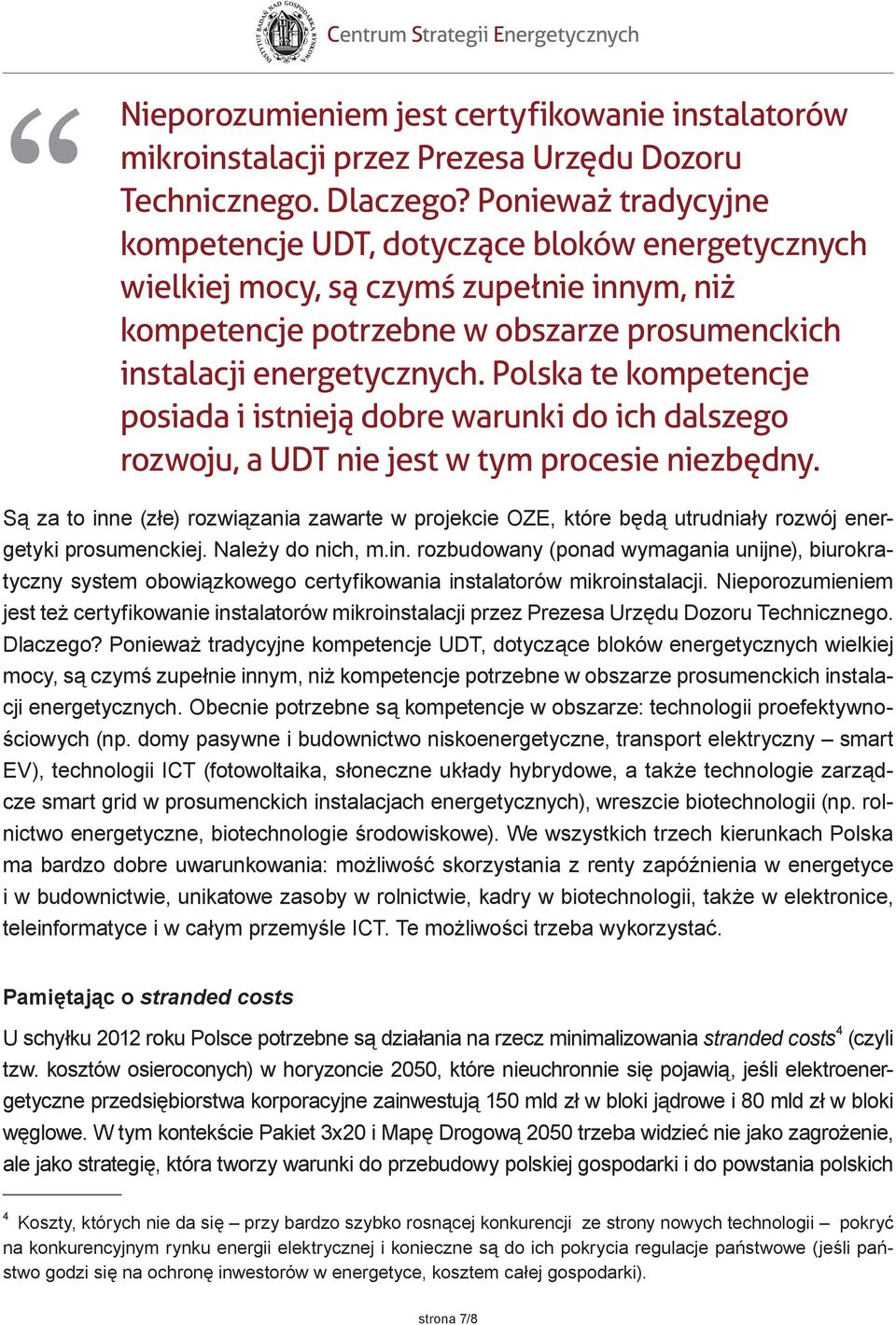 Polska te kompetencje posiada i istnieją dobre warunki do ich dalszego rozwoju, a UDT nie jest w tym procesie niezbędny.