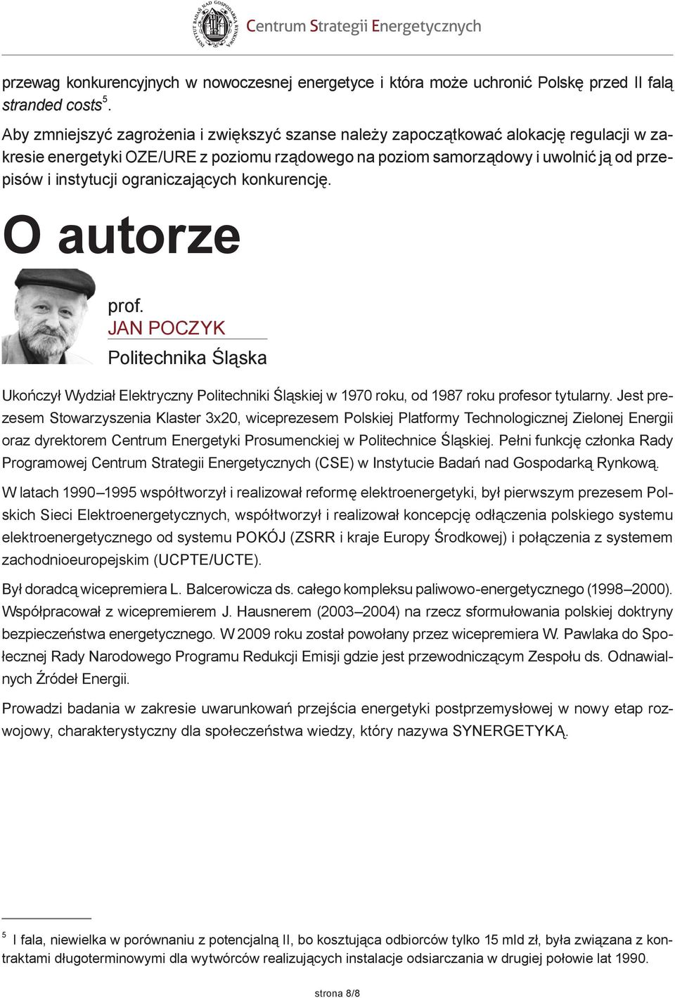 ograniczających konkurencję. O autorze prof. JAN POCZYK Politechnika Śląska Ukończył Wydział Elektryczny Politechniki Śląskiej w 1970 roku, od 1987 roku profesor tytularny.