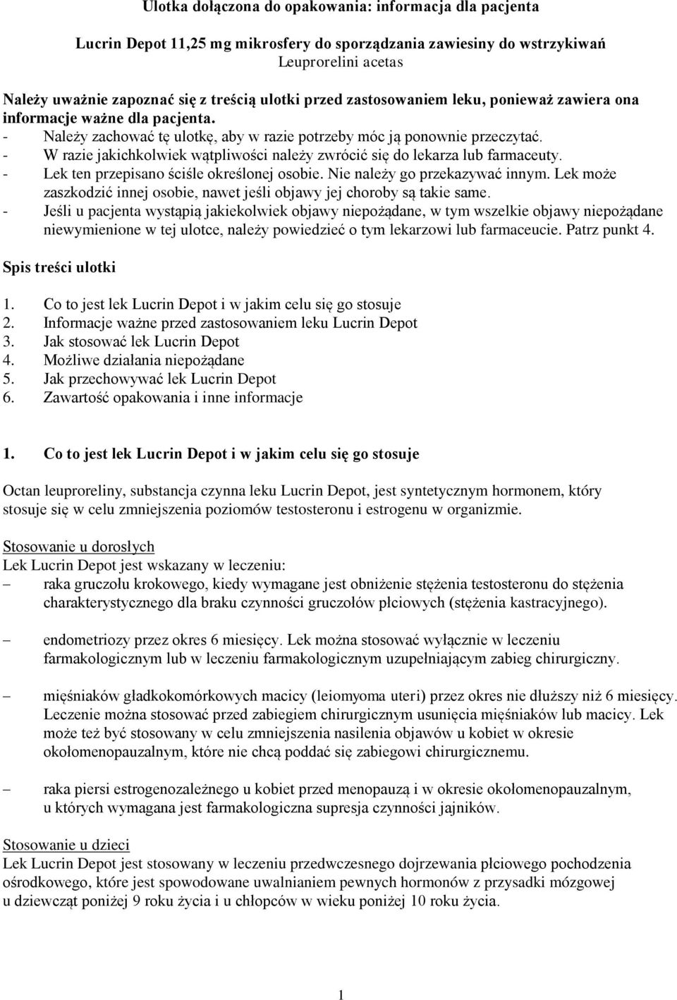 - W razie jakichkolwiek wątpliwości należy zwrócić się do lekarza lub farmaceuty. - Lek ten przepisano ściśle określonej osobie. Nie należy go przekazywać innym.