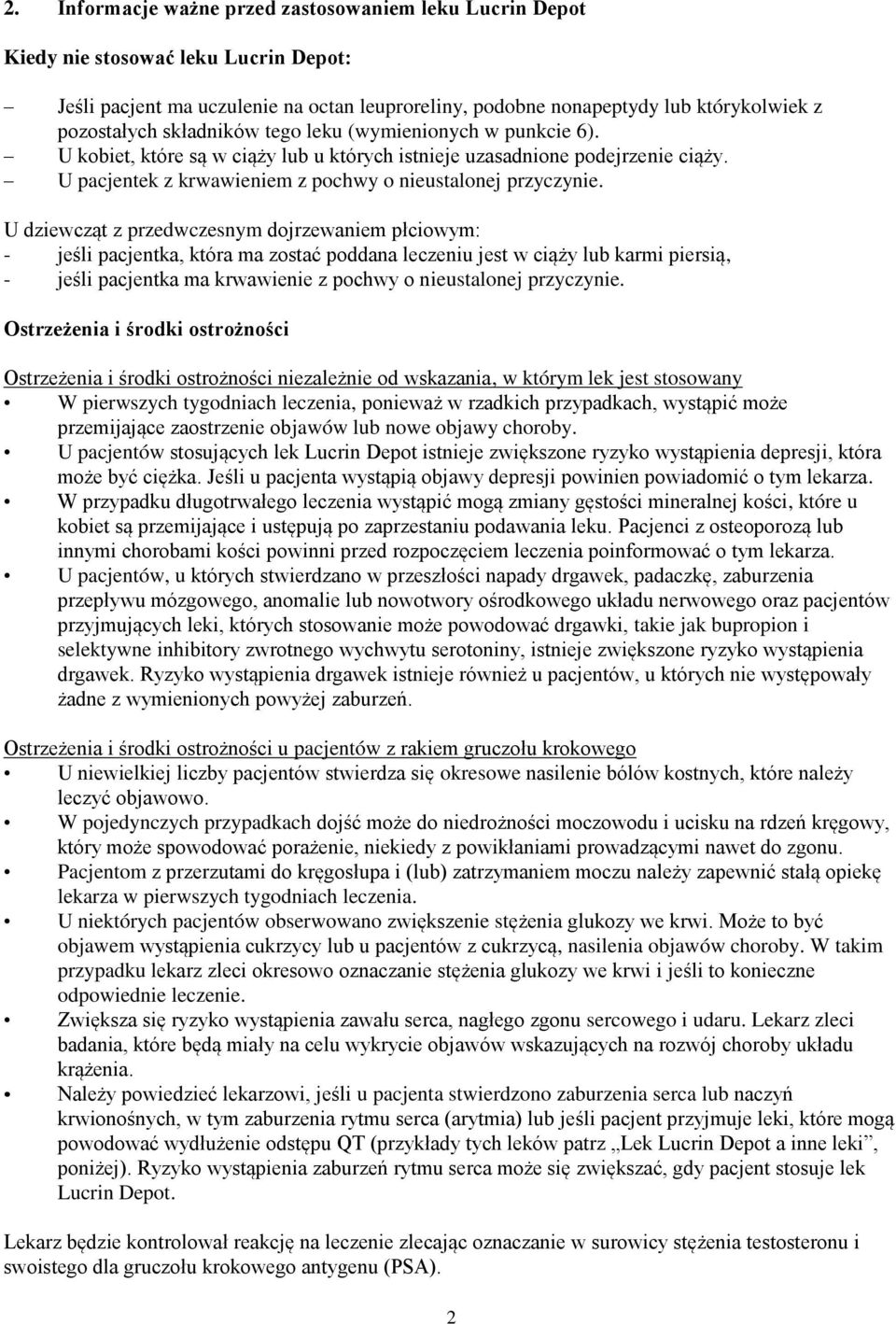 U dziewcząt z przedwczesnym dojrzewaniem płciowym: - jeśli pacjentka, która ma zostać poddana leczeniu jest w ciąży lub karmi piersią, - jeśli pacjentka ma krwawienie z pochwy o nieustalonej