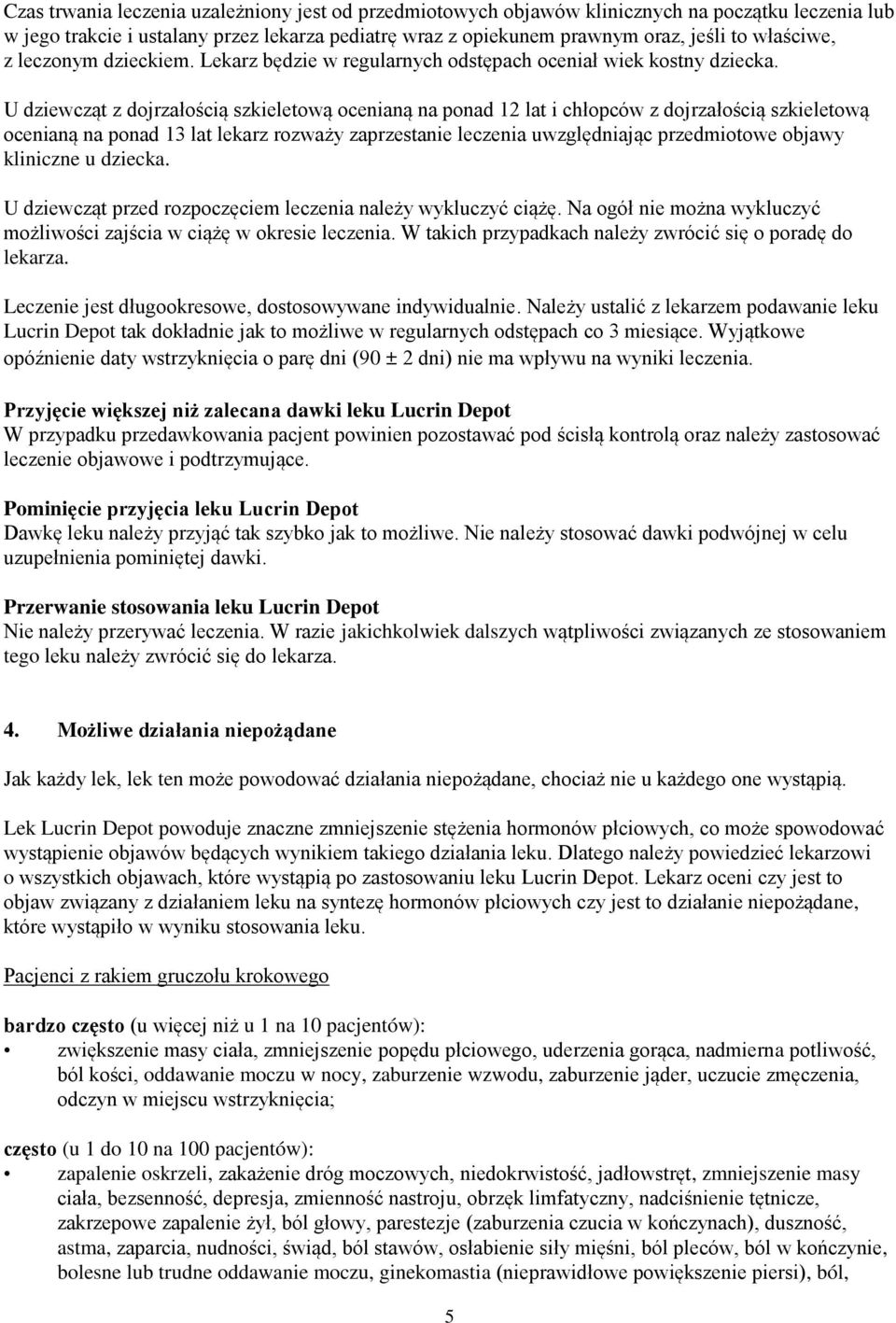 U dziewcząt z dojrzałością szkieletową ocenianą na ponad 12 lat i chłopców z dojrzałością szkieletową ocenianą na ponad 13 lat lekarz rozważy zaprzestanie leczenia uwzględniając przedmiotowe objawy