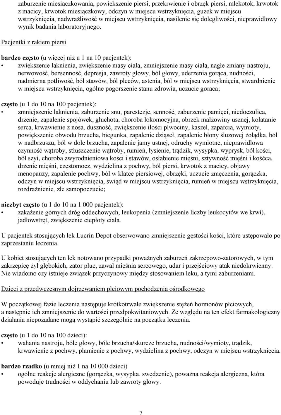 Pacjentki z rakiem piersi bardzo często (u więcej niż u 1 na 10 pacjentek): zwiększenie łaknienia, zwiększenie masy ciała, zmniejszenie masy ciała, nagłe zmiany nastroju, nerwowość, bezsenność,