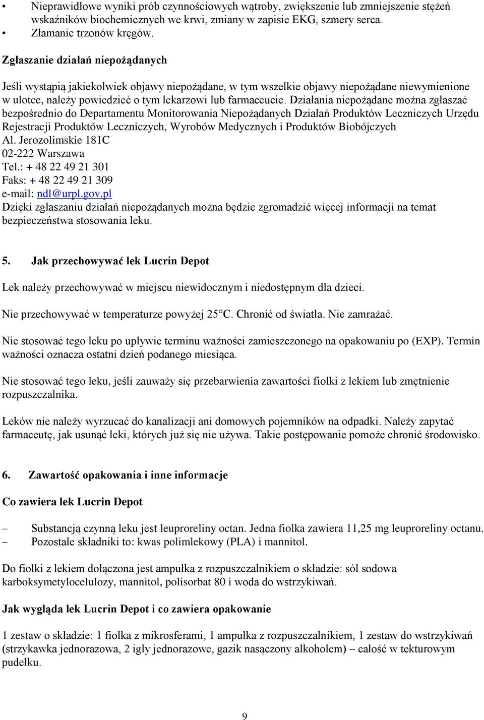 Działania niepożądane można zgłaszać bezpośrednio do Departamentu Monitorowania Niepożądanych Działań Produktów Leczniczych Urzędu Rejestracji Produktów Leczniczych, Wyrobów Medycznych i Produktów