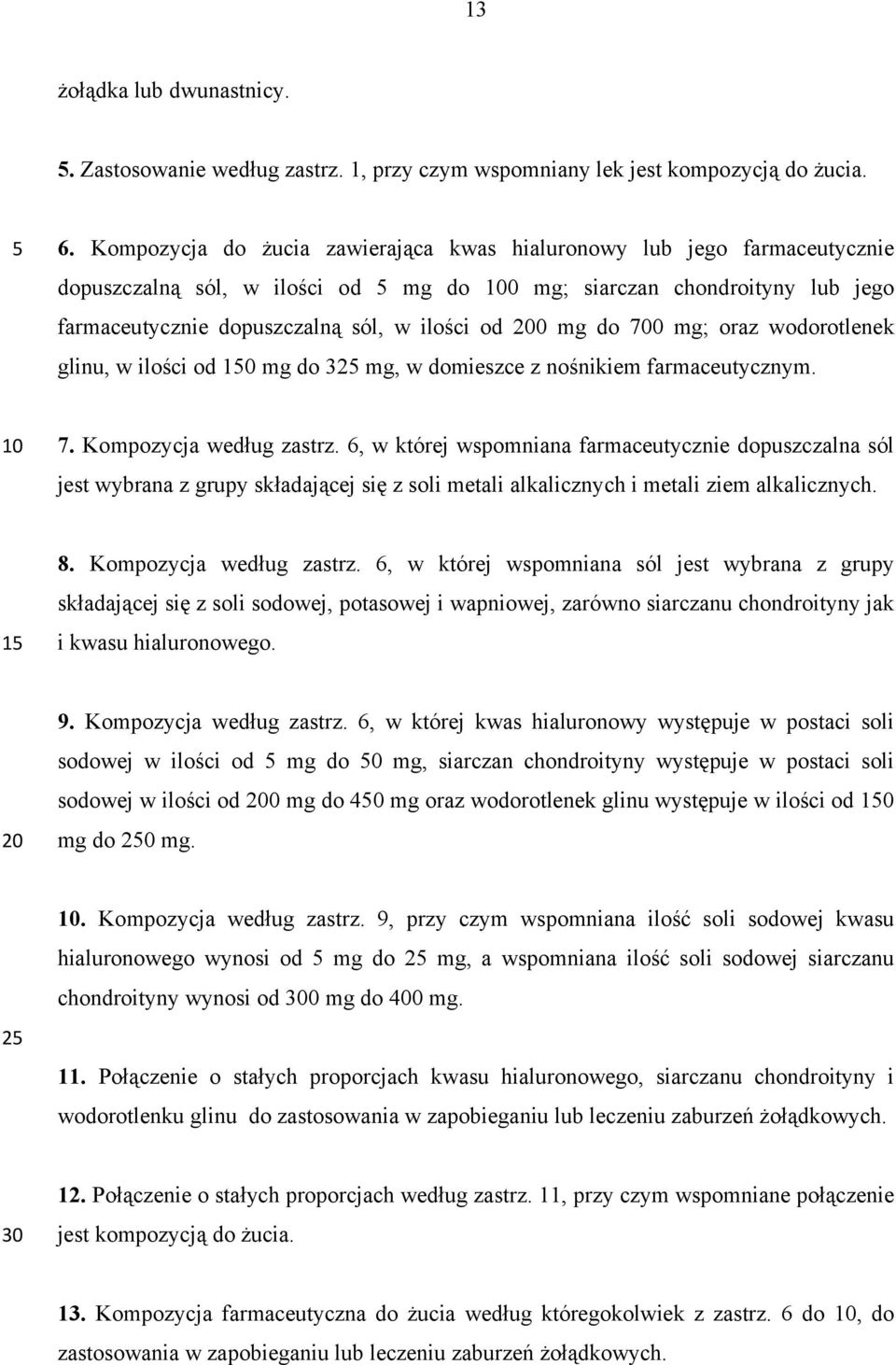 do 700 mg; oraz wodorotlenek glinu, w ilości od mg do 32 mg, w domieszce z nośnikiem farmaceutycznym. 7. Kompozycja według zastrz.