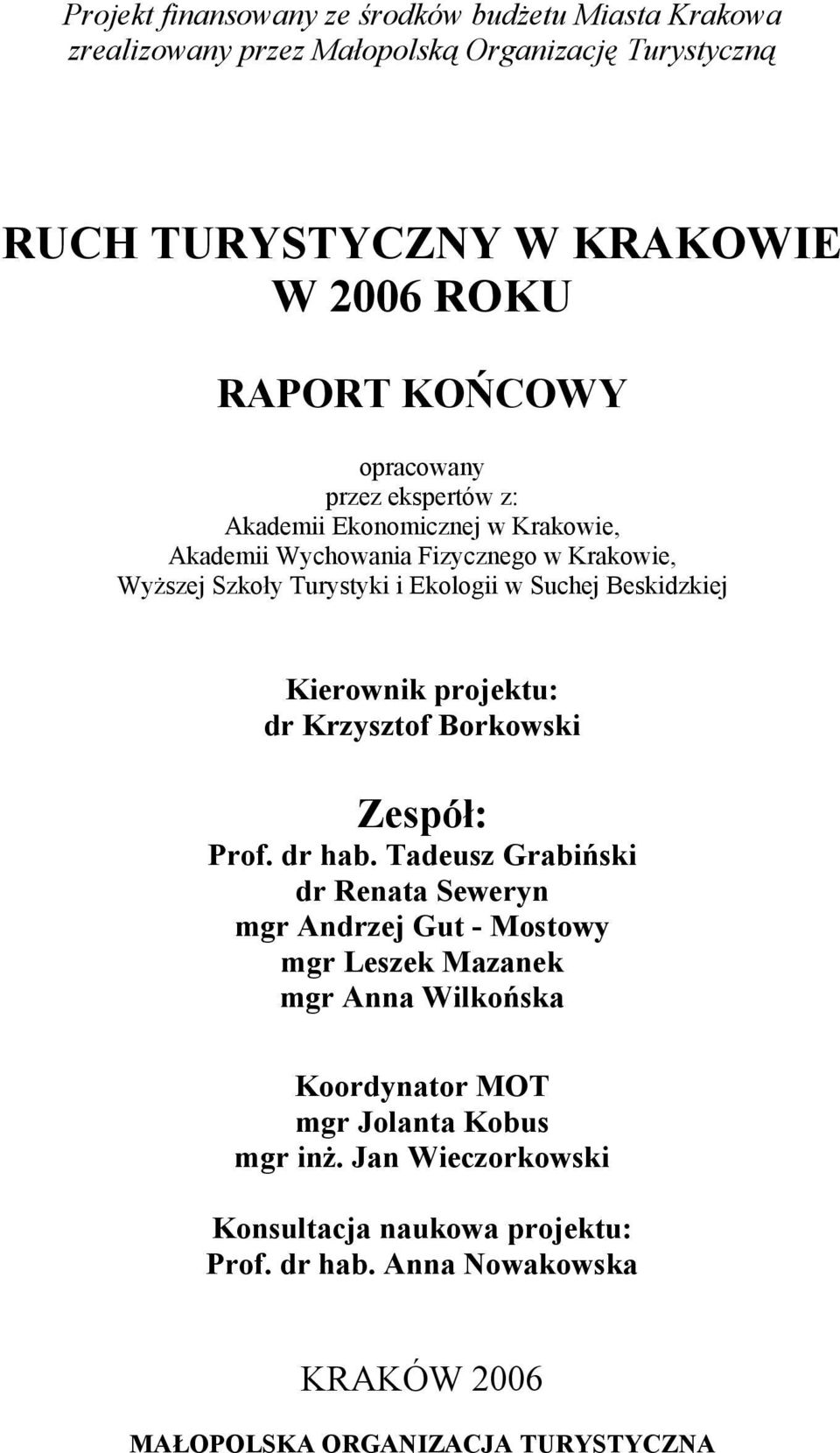 Kierownik projektu: dr Krzysztof Borkowski Zespół: Prof. dr hab.