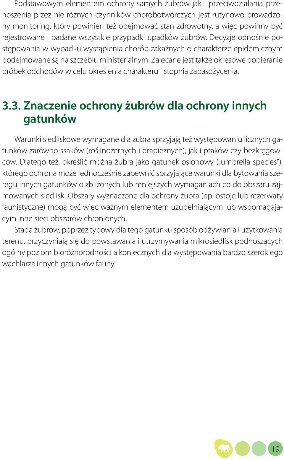 Decyzje odnośnie postępowania w wypadku wystąpienia chorób zakaźnych o charakterze epidemicznym podejmowane są na szczeblu ministerialnym.