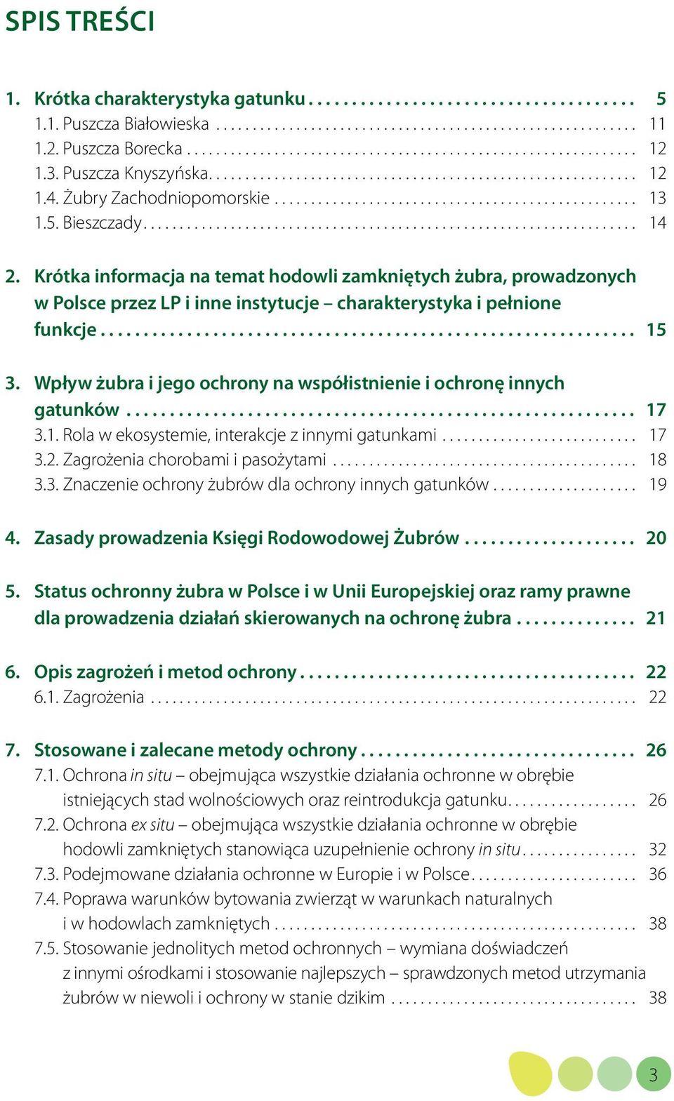 Wpływ żubra i jego ochrony na współistnienie i ochronę innych gatunków... 17 3.1. Rola w ekosystemie, interakcje z innymi gatunkami... 17 3.2. Zagrożenia chorobami i pasożytami... 18 3.3. Znaczenie ochrony żubrów dla ochrony innych gatunków.