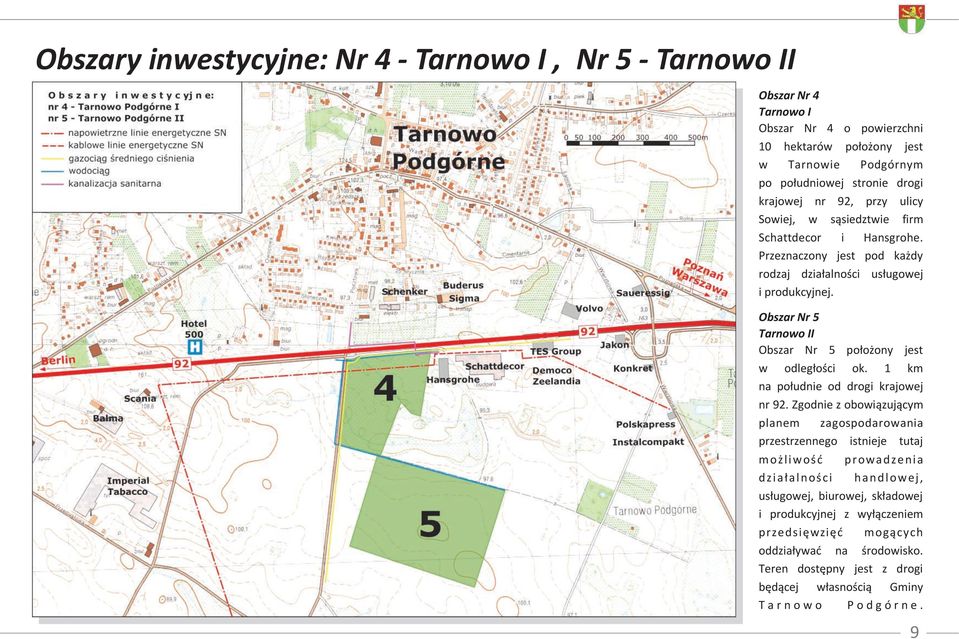 Obszar Nr 5 Tarnowo II Obszar Nr 5 położony jest w odległości ok. 1 km na południe od drogi krajowej nr 92.