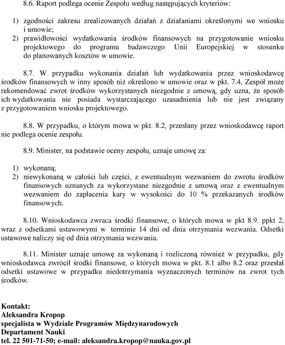 W przypadku wykonania działań lub wydatkowania przez wnioskodawcę środków finansowych w inny sposób niż określono w umowie oraz w pkt. 7.