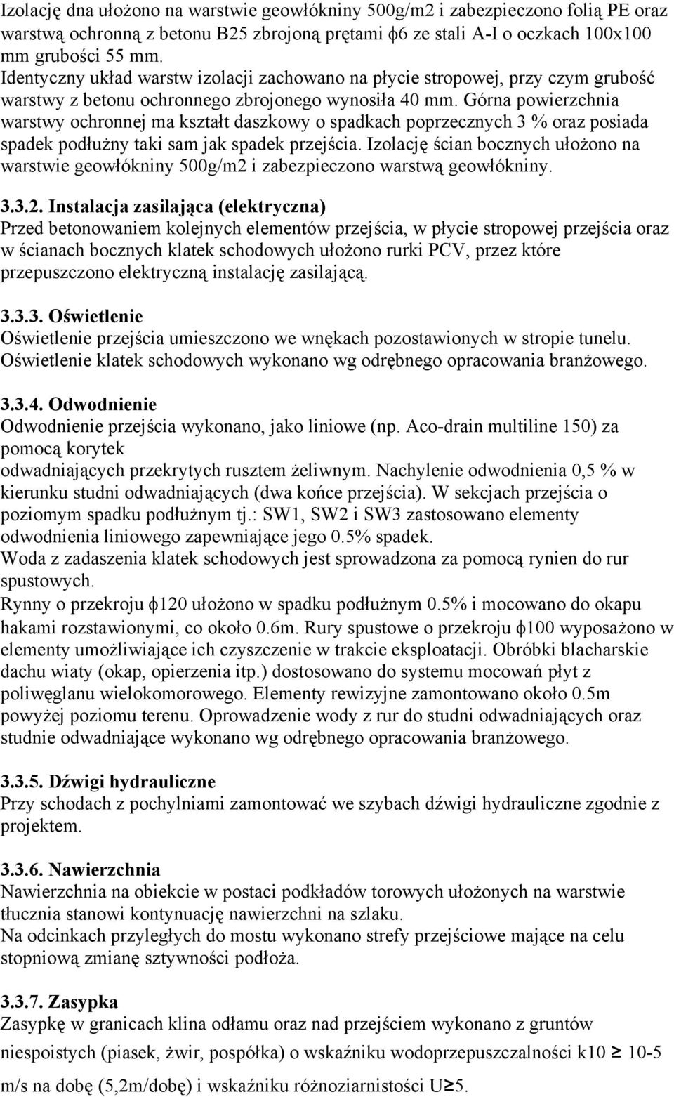 Górna powierzchnia warstwy ochronnej ma kształt daszkowy o spadkach poprzecznych 3 % oraz posiada spadek podłużny taki sam jak spadek przejścia.