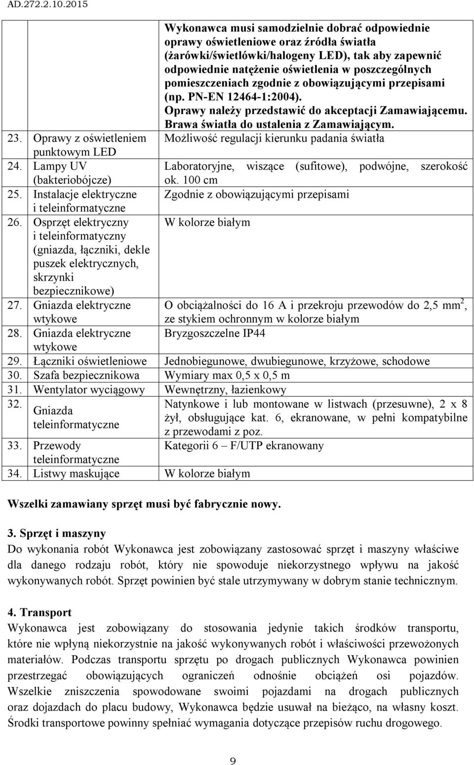 Oprawy z oświetleniem Możliwość regulacji kierunku padania światła punktowym LED 24. Lampy UV Laboratoryjne, wiszące (sufitowe), podwójne, szerokość (bakteriobójcze) ok. 100 cm 25.