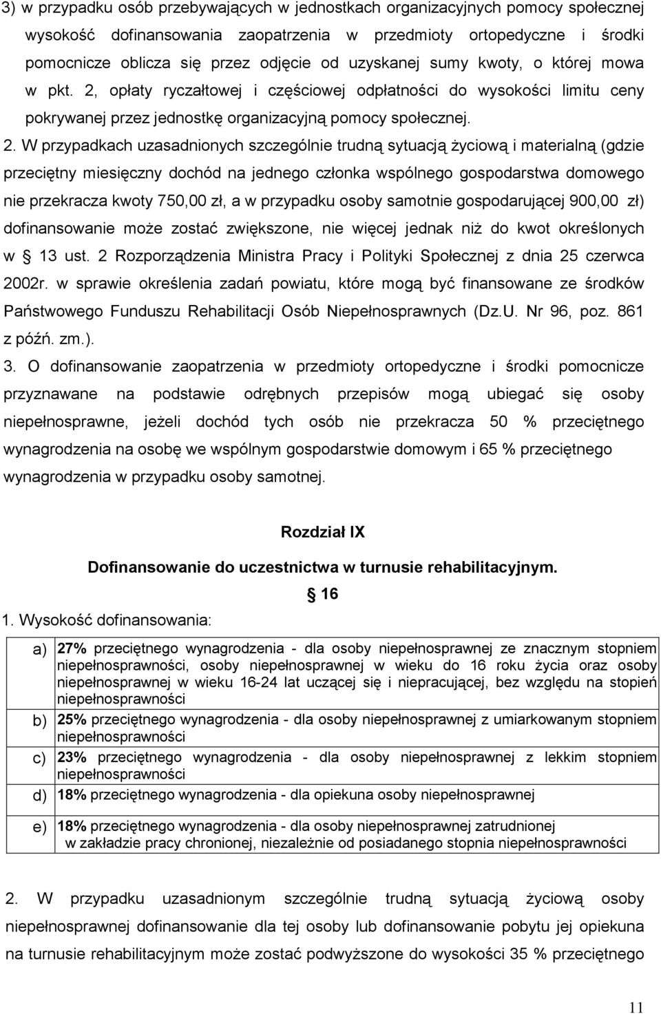 opłaty ryczałtowej i częściowej odpłatności do wysokości limitu ceny pokrywanej przez jednostkę organizacyjną pomocy społecznej. 2.