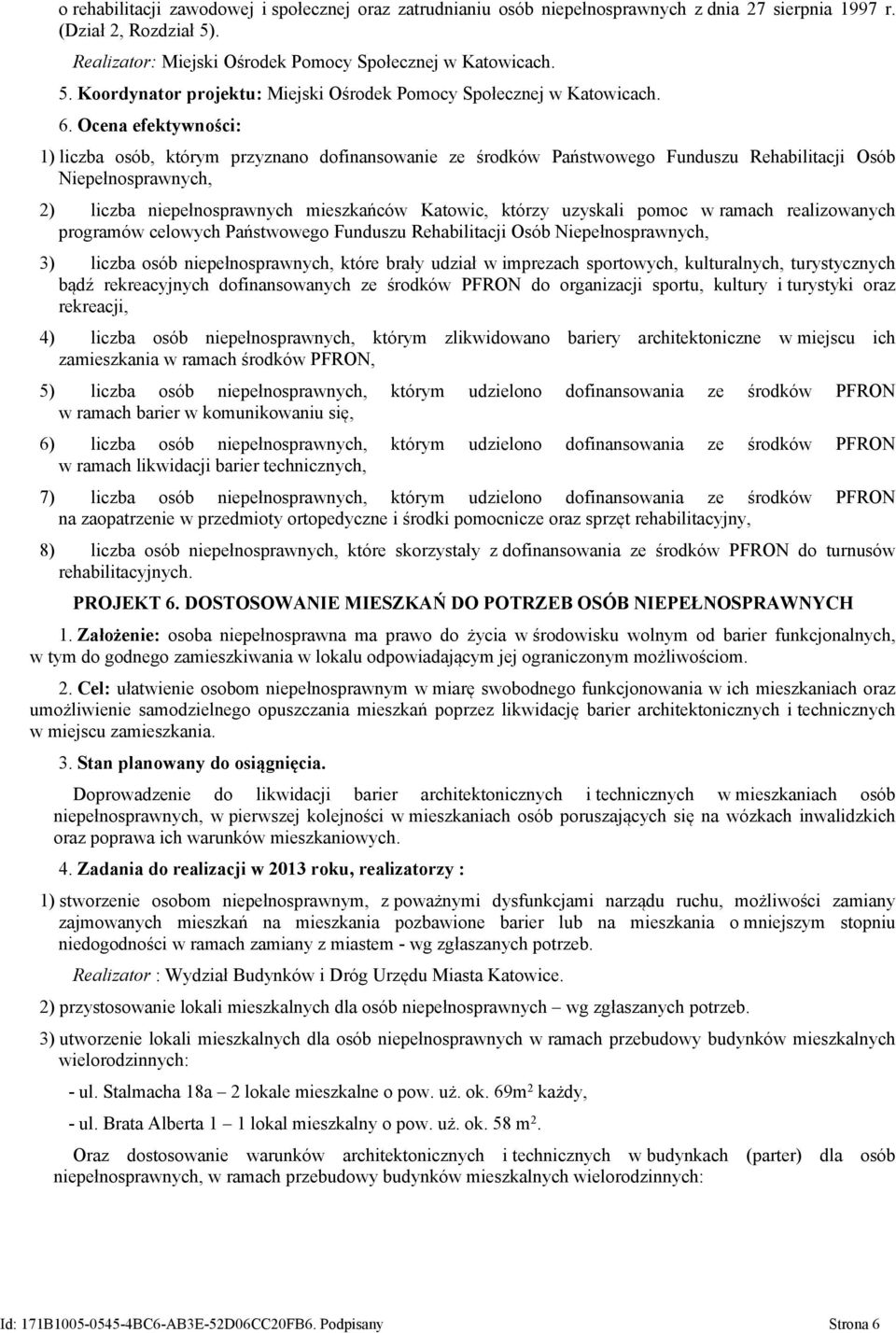 realizowanych programów celowych Państwowego Funduszu Rehabilitacji Osób Niepełnosprawnych, 3) liczba osób niepełnosprawnych, które brały udział w imprezach sportowych, kulturalnych, turystycznych