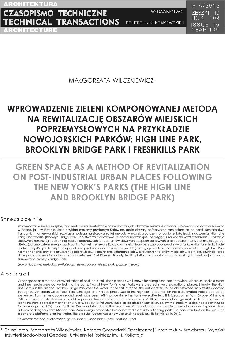 zieleni miejskiej jako metoda na rewitalizację zdewastowanych obszarów miasta jest znana i stosowana od dawna zarówno w Polsce, jak i w Europie.