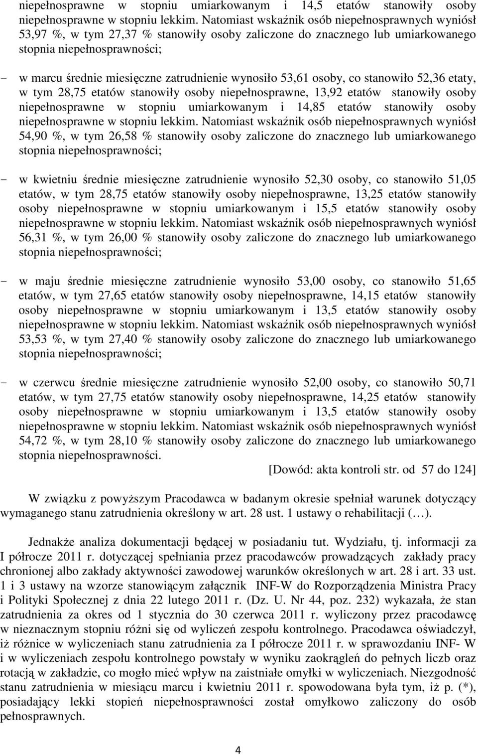 w tym 26,58 % stanowiły osoby zaliczone do znacznego lub umiarkowanego - w kwietniu średnie miesięczne zatrudnienie wynosiło 52,30 osoby, co stanowiło 51,05 etatów, w tym 28,75 etatów stanowiły osoby