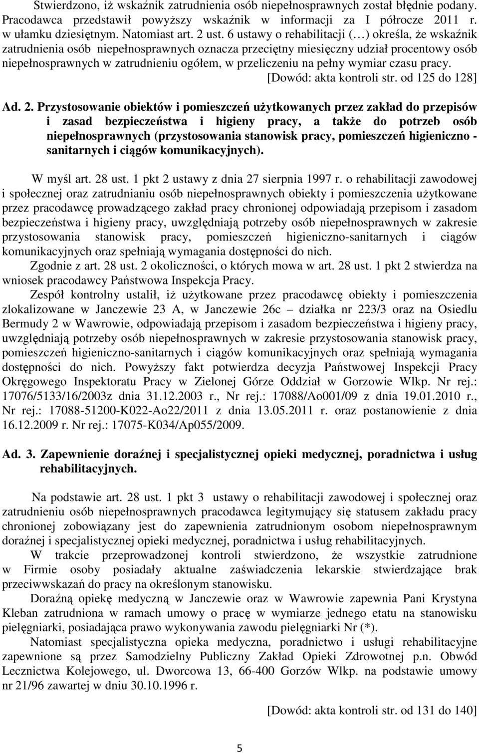 6 ustawy o rehabilitacji ( ) określa, że wskaźnik zatrudnienia osób niepełnosprawnych oznacza przeciętny miesięczny udział procentowy osób niepełnosprawnych w zatrudnieniu ogółem, w przeliczeniu na