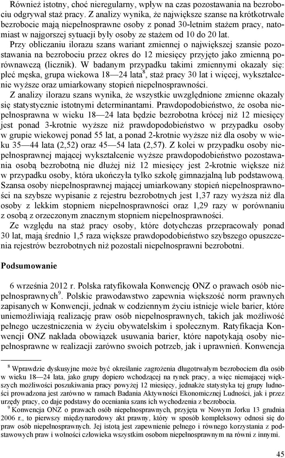 Przy obliczaniu ilorazu szans wariant zmiennej o największej szansie pozostawania na bezrobociu przez okres do 12 miesięcy przyjęto jako zmienną porównawczą (licznik).