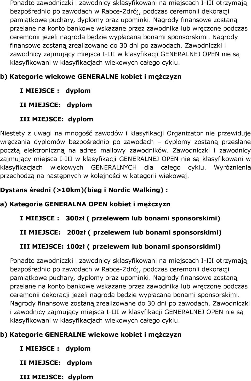 Nagrody finansowe zostaną zrealizowane do 30 dni po zawodach.