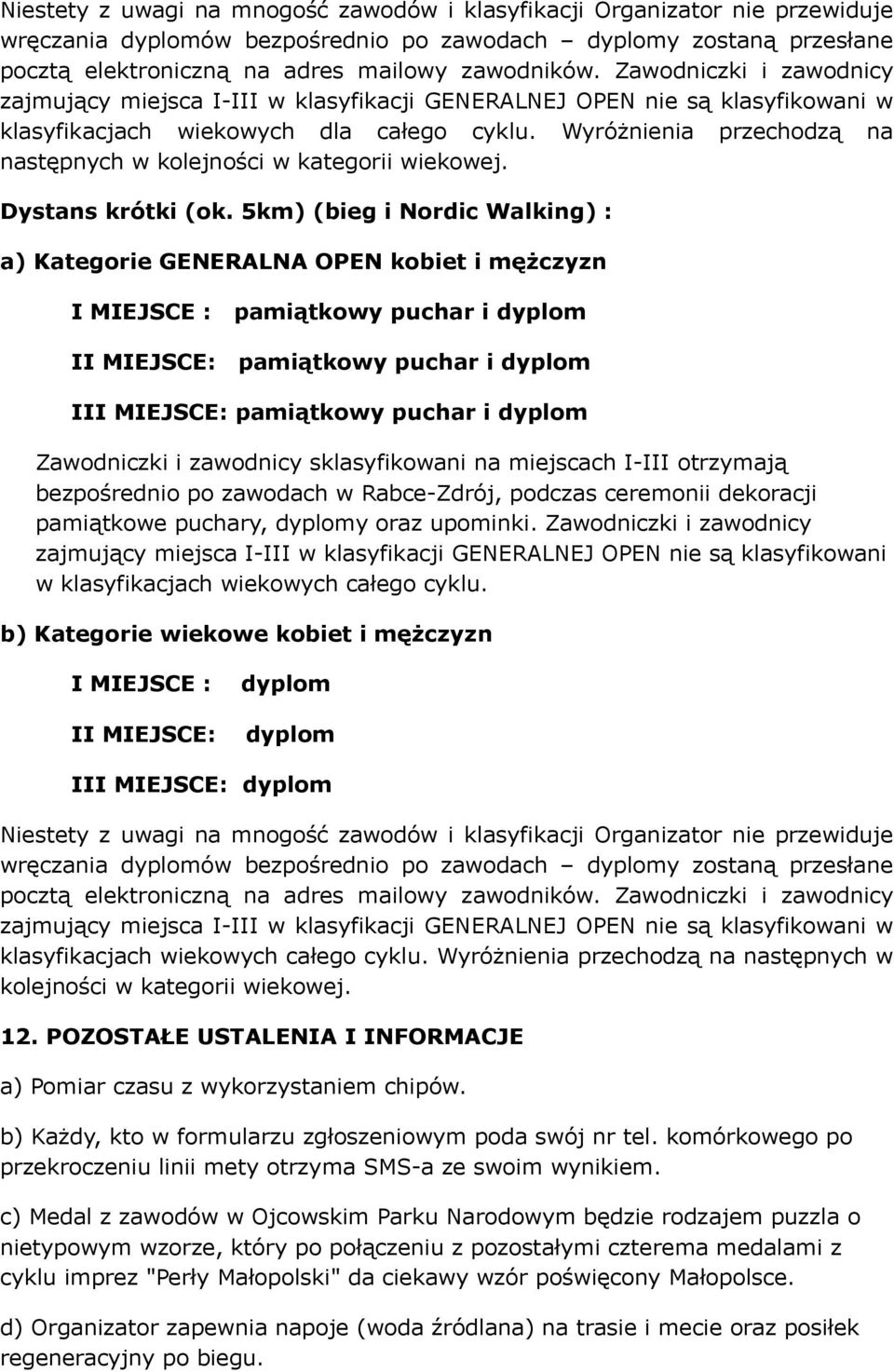 Wyróżnienia przechodzą na następnych w kolejności w kategorii wiekowej. Dystans krótki (ok.