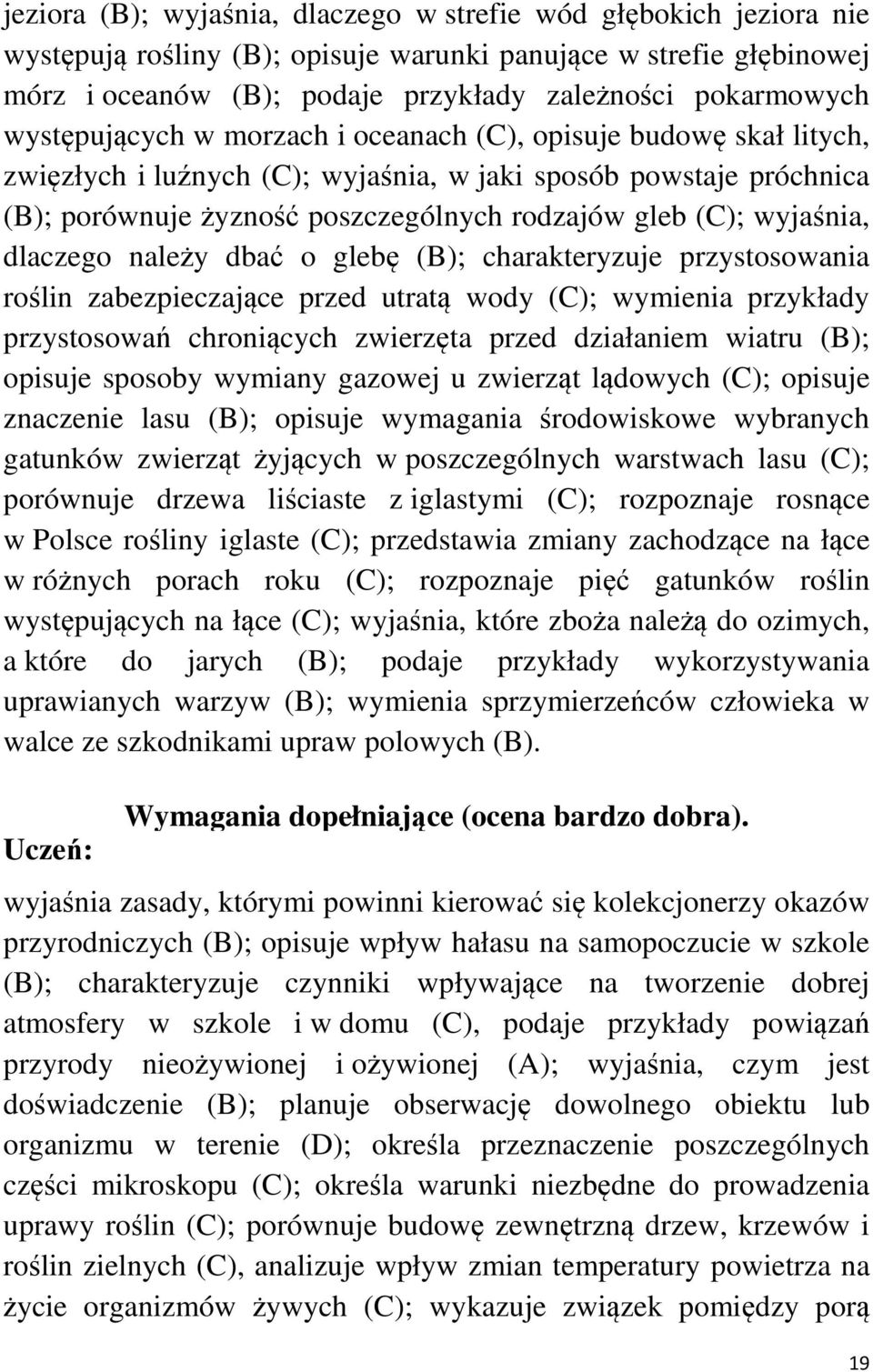 wyjaśnia, dlaczego należy dbać o glebę (B); charakteryzuje przystosowania roślin zabezpieczające przed utratą wody (C); wymienia przykłady przystosowań chroniących zwierzęta przed działaniem wiatru