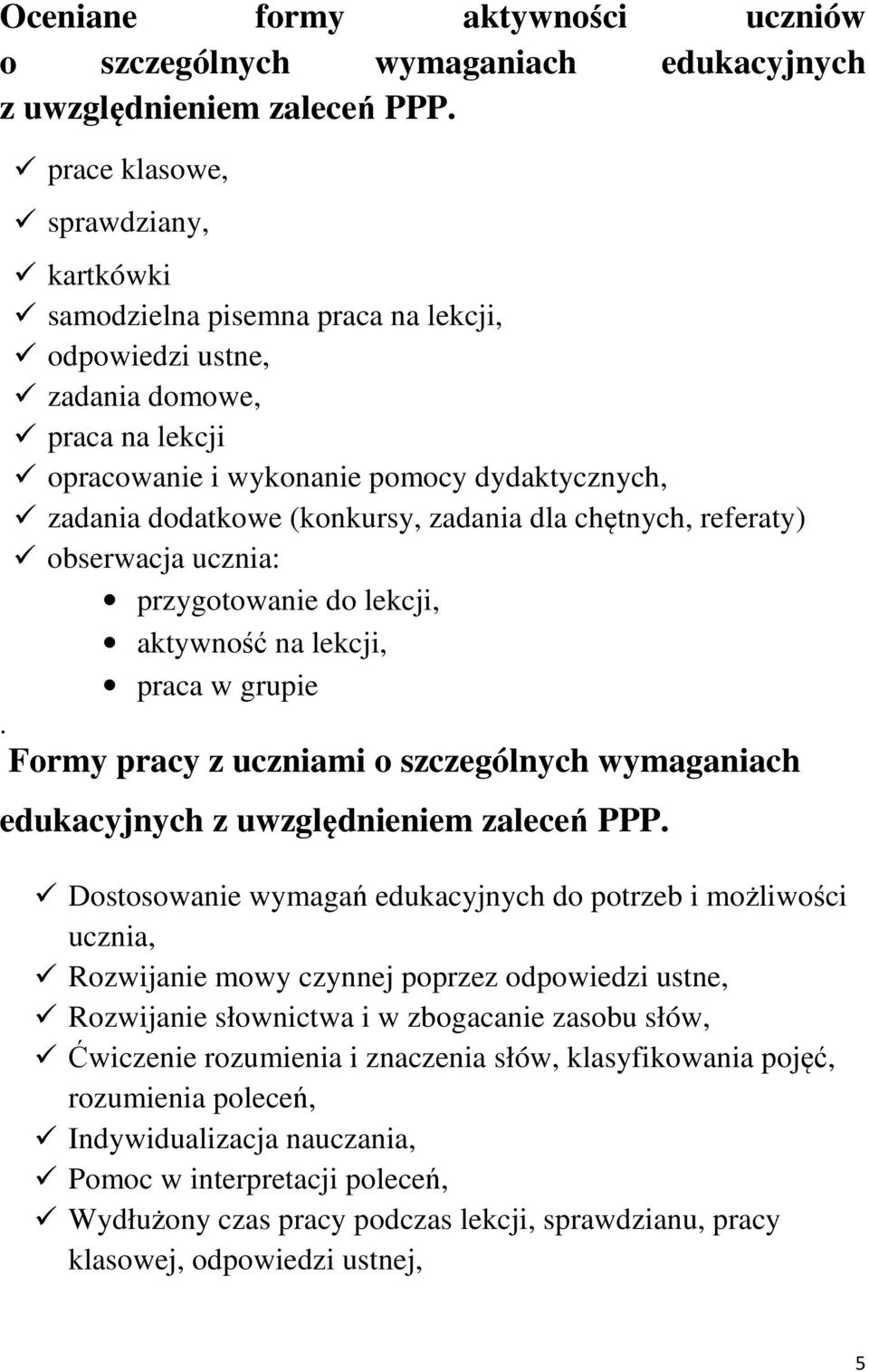 zadania dla chętnych, referaty) obserwacja ucznia: przygotowanie do lekcji, aktywność na lekcji, praca w grupie.