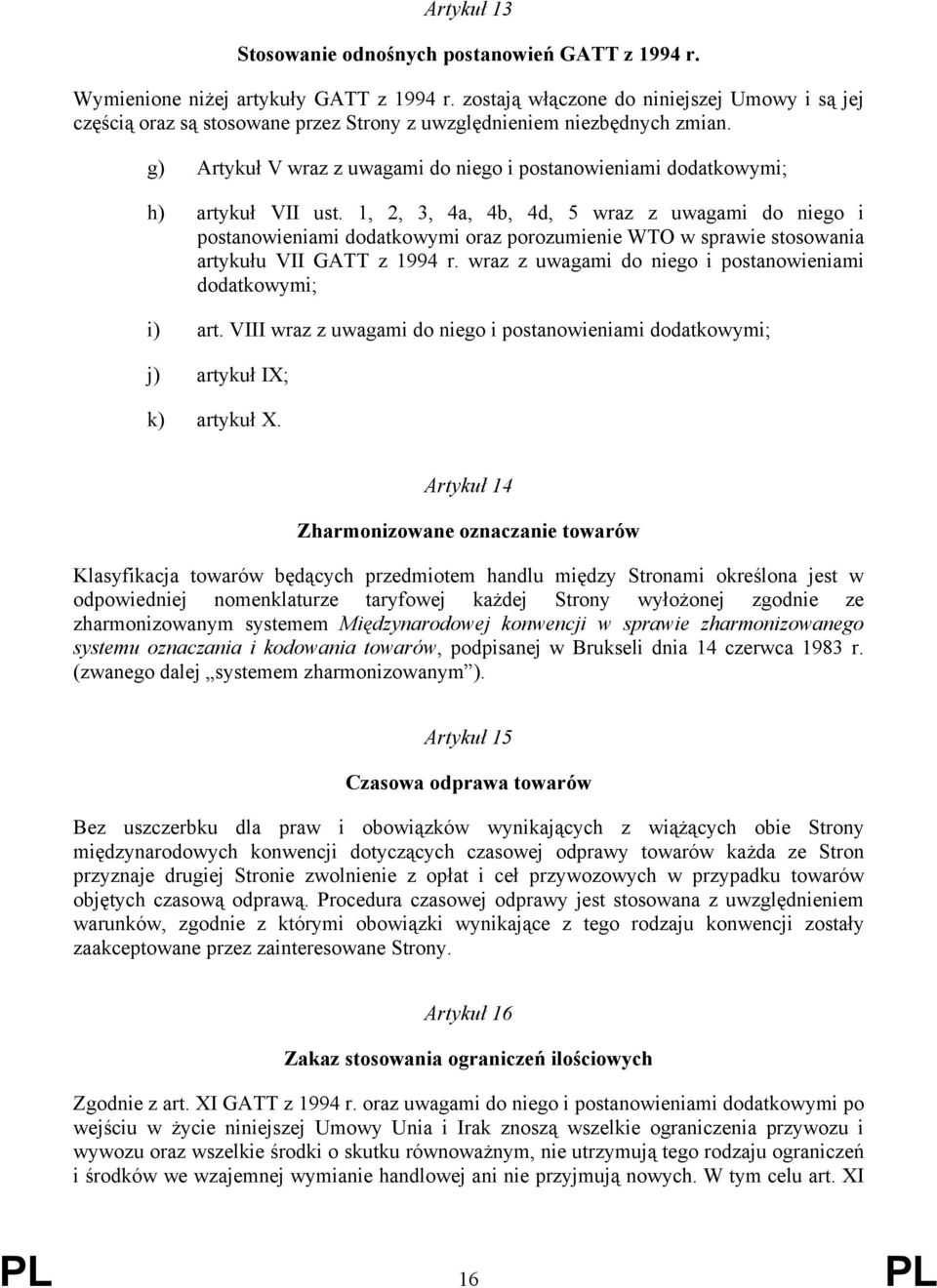 g) Artykuł V wraz z uwagami do niego i postanowieniami dodatkowymi; h) artykuł VII ust.