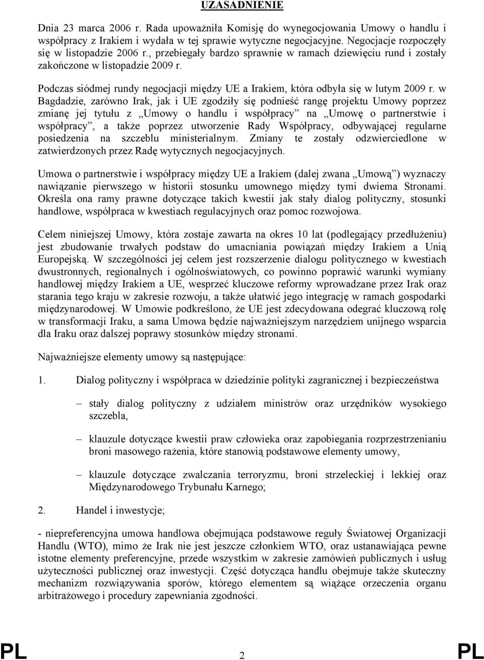 Podczas siódmej rundy negocjacji między UE a Irakiem, która odbyła się w lutym 2009 r.