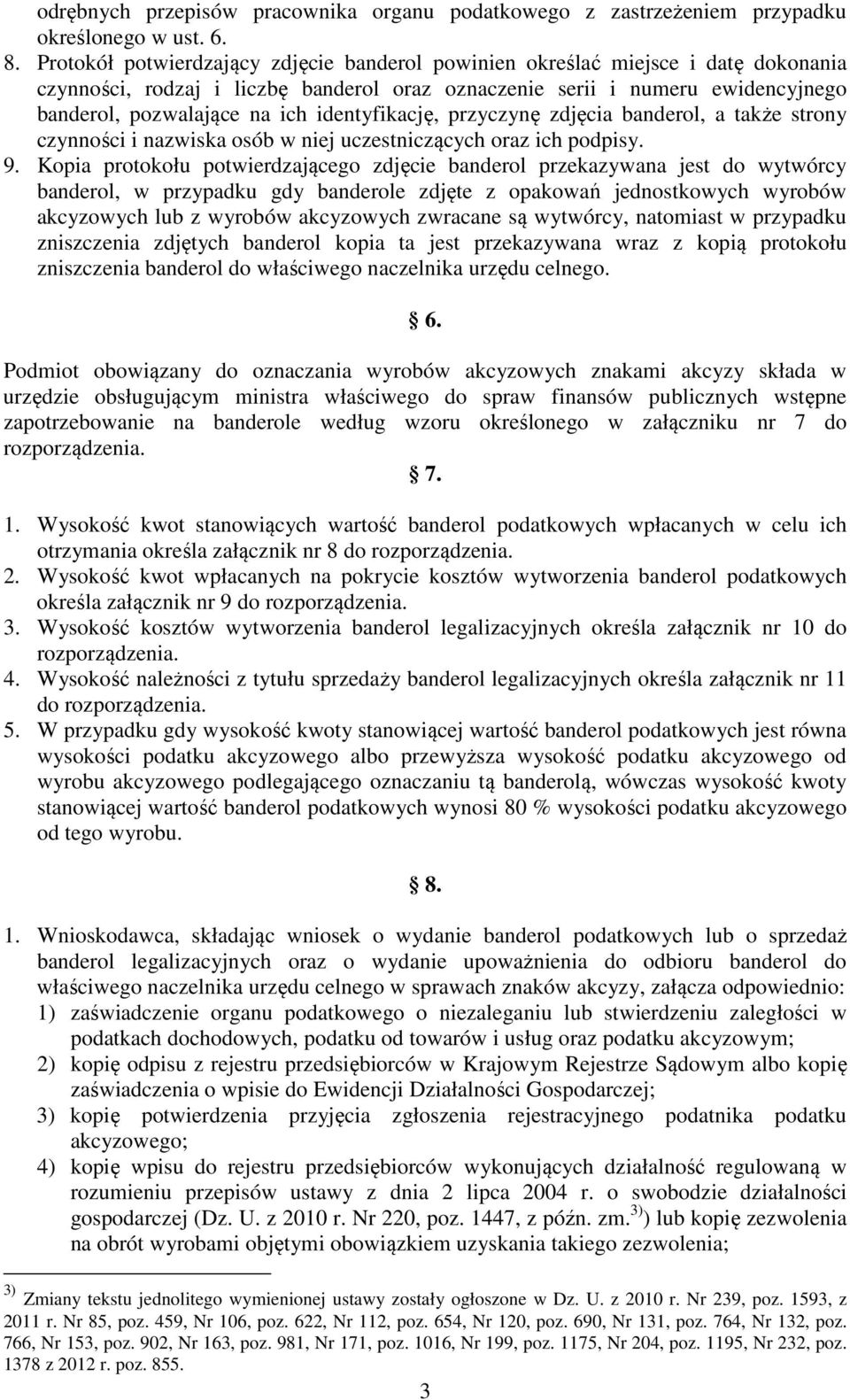 identyfikację, przyczynę zdjęcia banderol, a także strony czynności i nazwiska osób w niej uczestniczących oraz ich podpisy. 9.