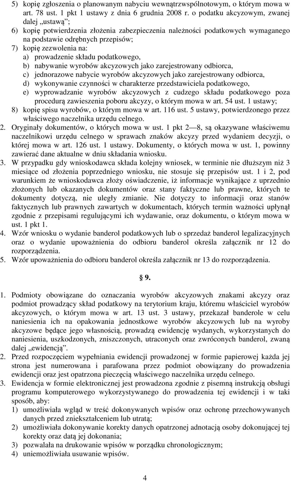 składu podatkowego, b) nabywanie wyrobów akcyzowych jako zarejestrowany odbiorca, c) jednorazowe nabycie wyrobów akcyzowych jako zarejestrowany odbiorca, d) wykonywanie czynności w charakterze