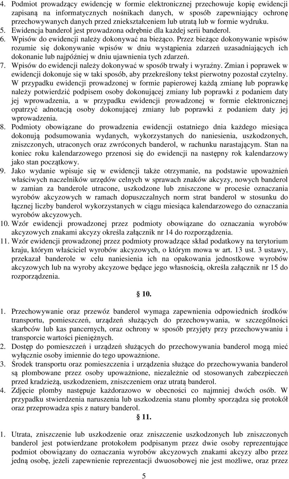 Przez bieżące dokonywanie wpisów rozumie się dokonywanie wpisów w dniu wystąpienia zdarzeń uzasadniających ich dokonanie lub najpóźniej w dniu ujawnienia tych zdarzeń. 7.