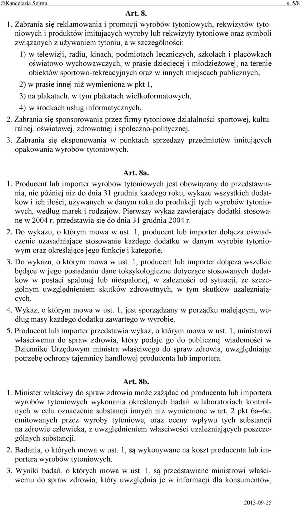 1) w telewizji, radiu, kinach, podmiotach leczniczych, szkołach i placówkach oświatowo-wychowawczych, w prasie dziecięcej i młodzieżowej, na terenie obiektów sportowo-rekreacyjnych oraz w innych