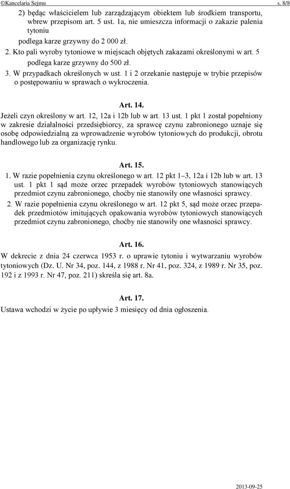 5 podlega karze grzywny do 500 zł. 3. W przypadkach określonych w ust. 1 i 2 orzekanie następuje w trybie przepisów o postępowaniu w sprawach o wykroczenia. Art. 14. Jeżeli czyn określony w art.