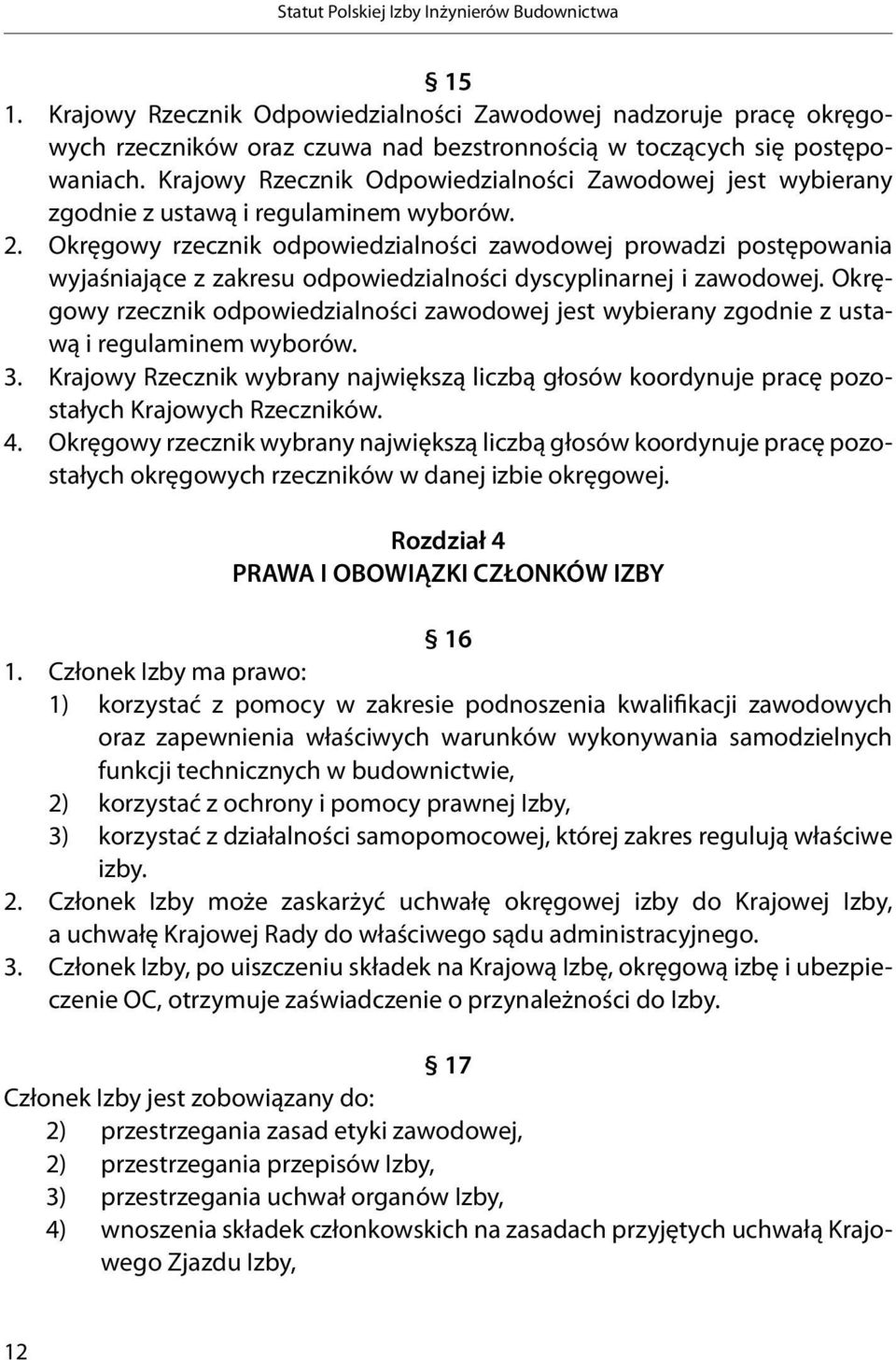 Okręgowy rzecznik odpowiedzialności zawodowej prowadzi postępowania wyjaśniające z zakresu odpowiedzialności dyscyplinarnej i zawodowej.