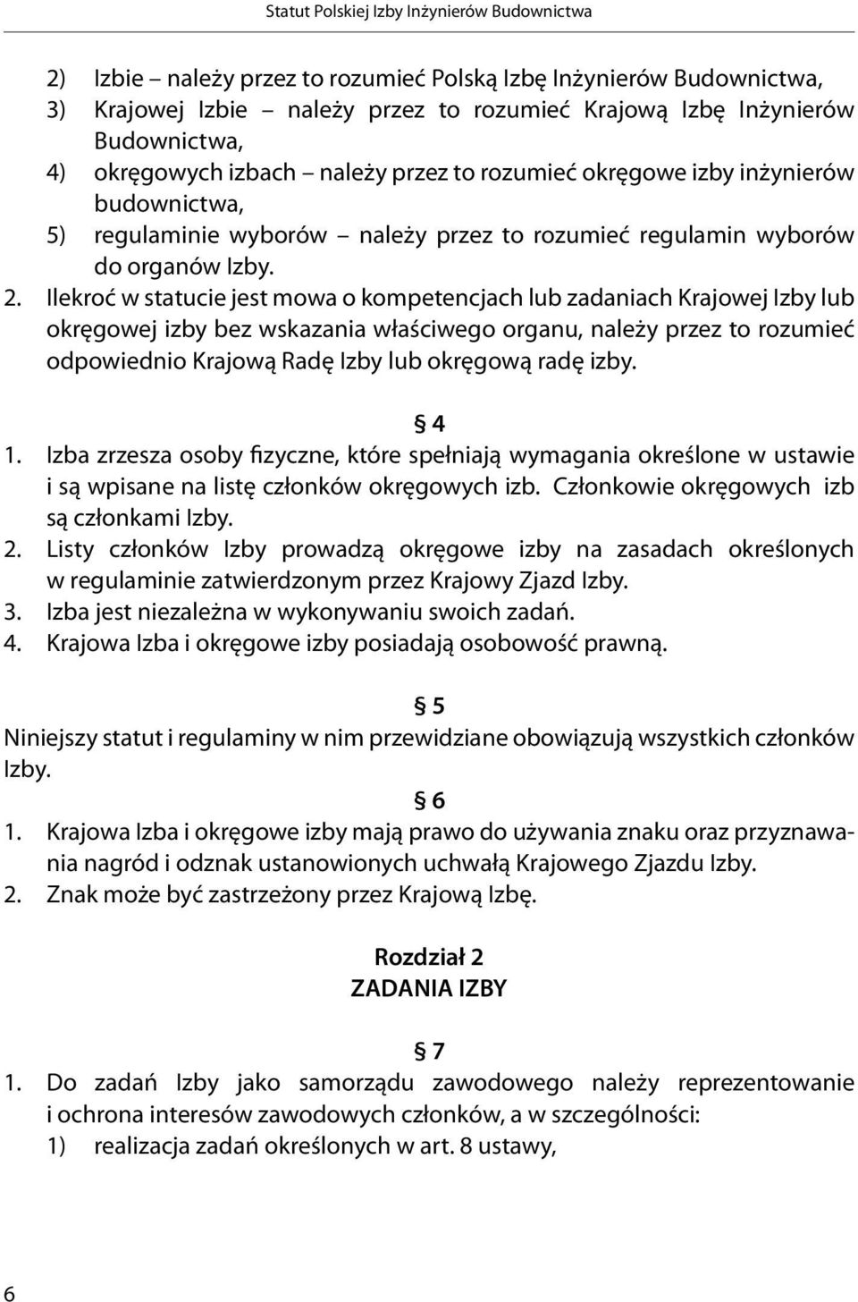 Ilekroć w statucie jest mowa o kompetencjach lub zadaniach Krajowej Izby lub okręgowej izby bez wskazania właściwego organu, należy przez to rozumieć odpowiednio Krajową Radę Izby lub okręgową radę