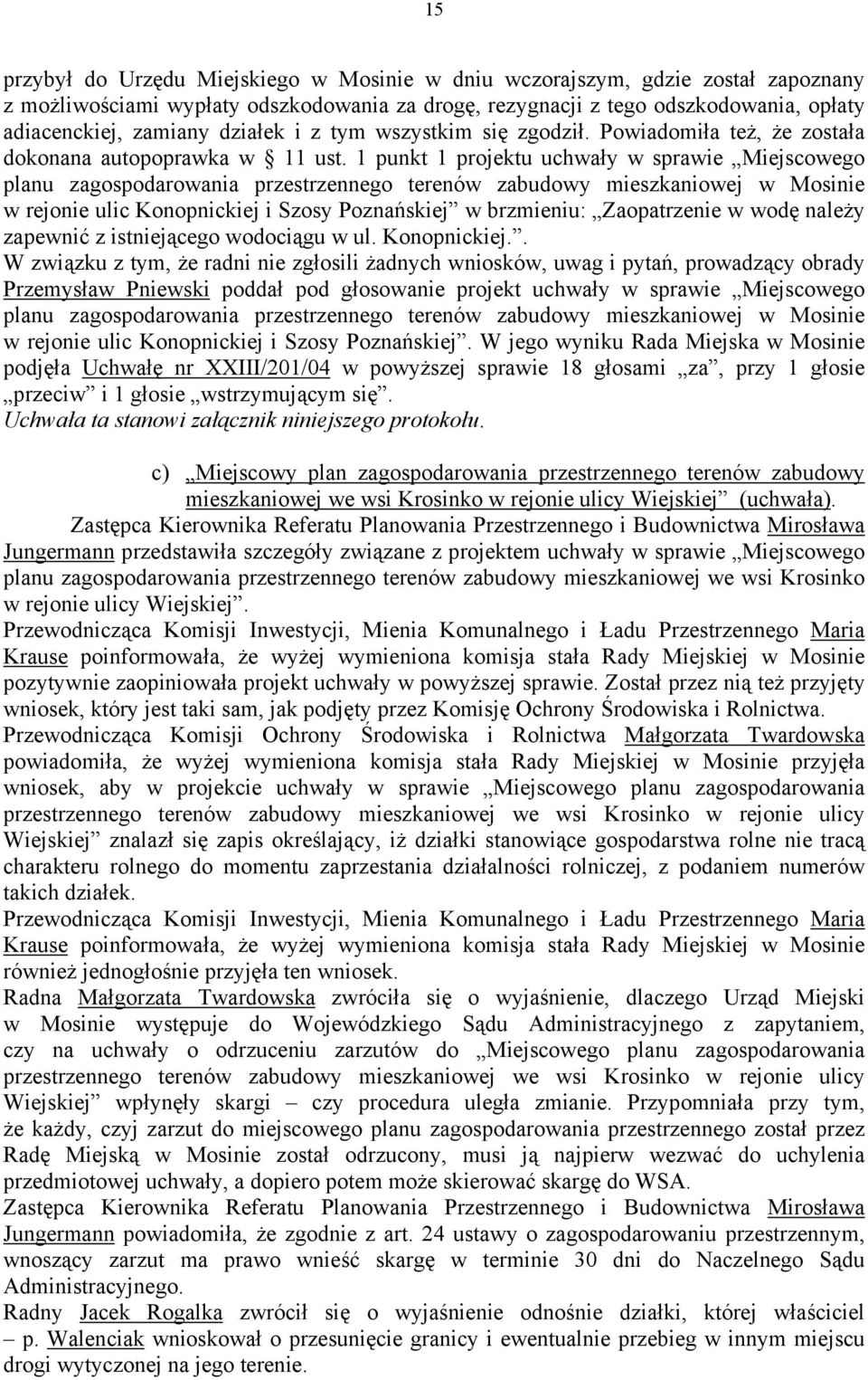 1 punkt 1 projektu uchwały w sprawie Miejscowego planu zagospodarowania przestrzennego terenów zabudowy mieszkaniowej w Mosinie w rejonie ulic Konopnickiej i Szosy Poznańskiej w brzmieniu: