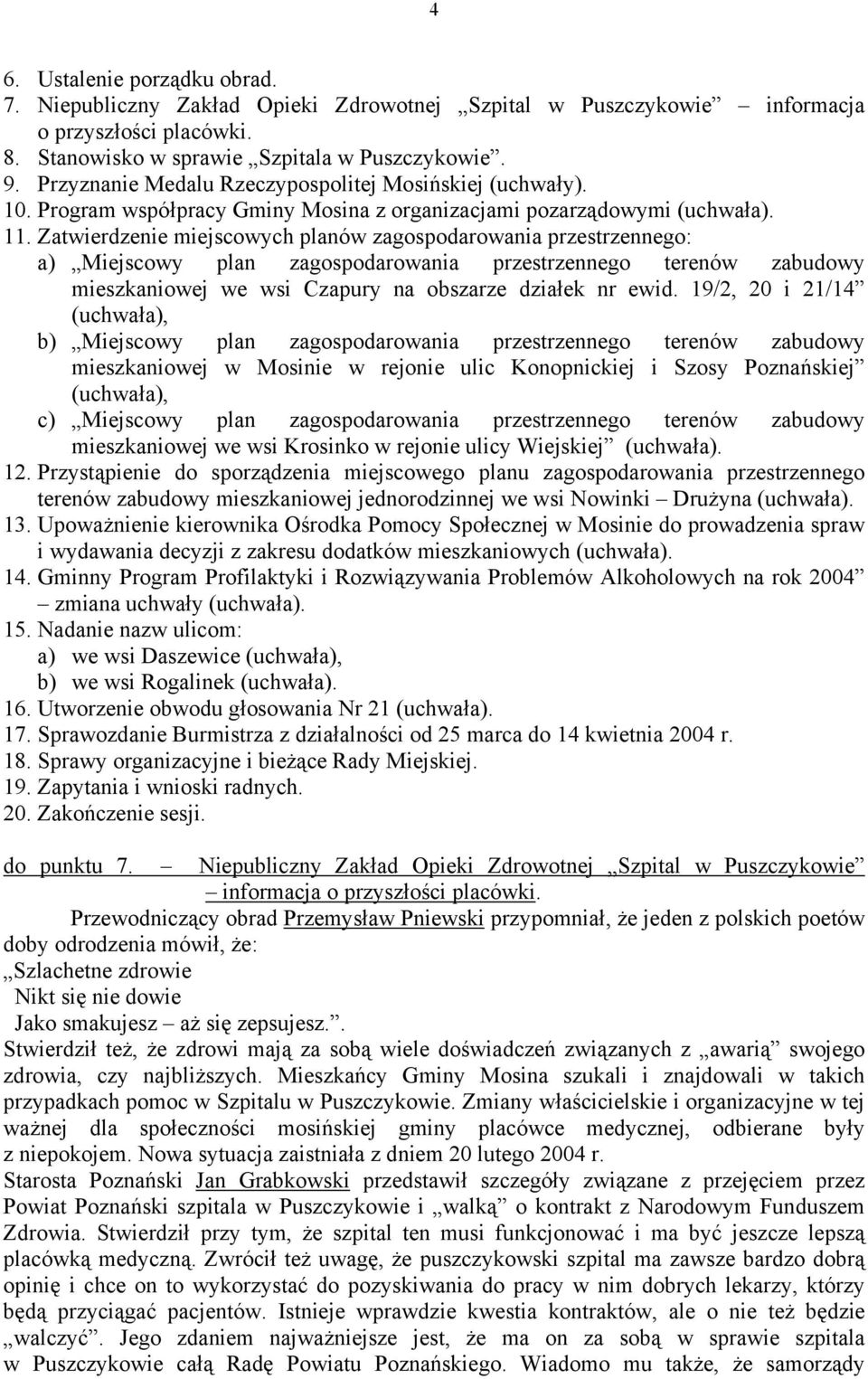 Zatwierdzenie miejscowych planów zagospodarowania przestrzennego: a) Miejscowy plan zagospodarowania przestrzennego terenów zabudowy mieszkaniowej we wsi Czapury na obszarze działek nr ewid.