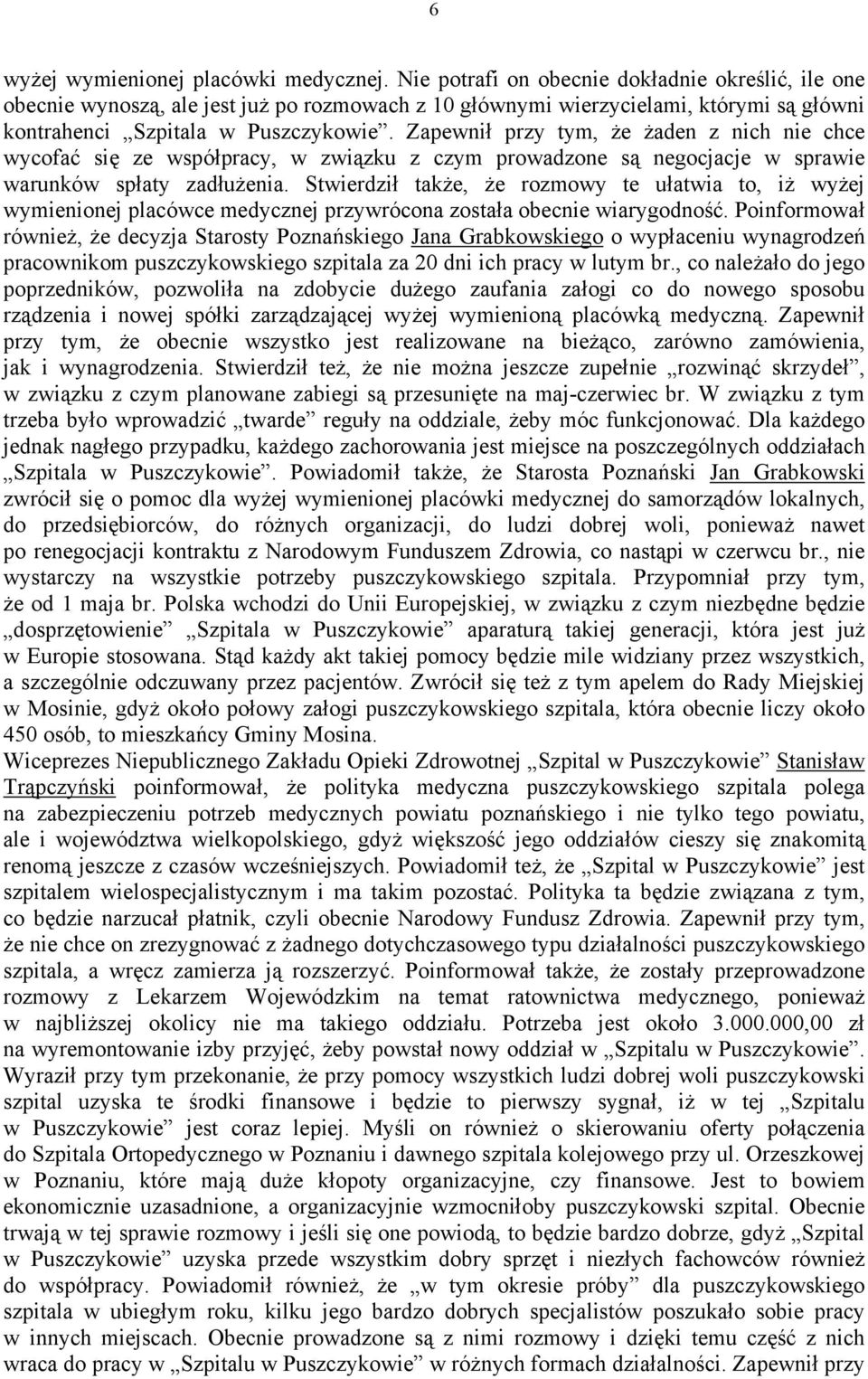 Zapewnił przy tym, że żaden z nich nie chce wycofać się ze współpracy, w związku z czym prowadzone są negocjacje w sprawie warunków spłaty zadłużenia.