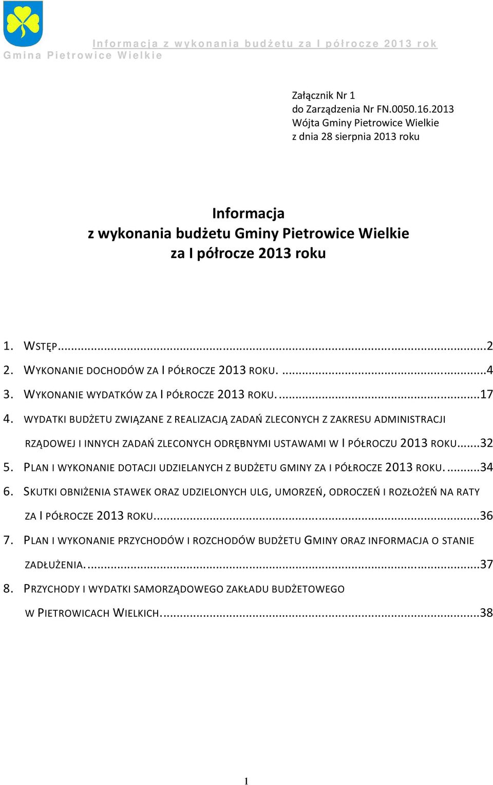 WYDATKI BUDŻETU ZWIĄZANE Z REALIZACJĄ ZADAŃ ZLECONYCH Z ZAKRESU ADMINISTRACJI RZĄDOWEJ I INNYCH ZADAŃ ZLECONYCH ODRĘBNYMI USTAWAMI W I PÓŁROCZU 2013 ROKU...32 5.