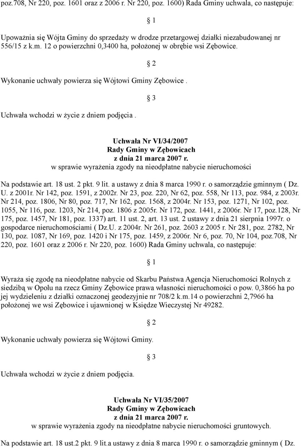 w sprawie wyrażenia zgody na nieodpłatne nabycie nieruchomości Na podstawie art. 18 ust. 2 pkt. 9 lit. a ustawy z dnia 8 marca 1990 r. o samorządzie gminnym ( Dz. U. z 2001r. Nr 142, poz.